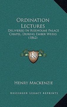 portada ordination lectures: delivered in riseholme palace chapel, during ember weeks (1862) (en Inglés)