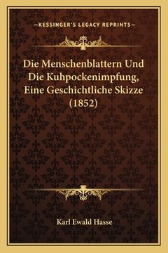 portada Die Menschenblattern Und Die Kuhpockenimpfung, Eine Geschichtliche Skizze (1852) (en Alemán)