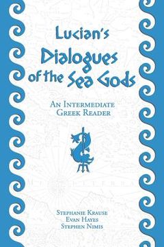 portada Lucian's Dialogues of the Sea Gods: An Intermediate Greek Reader: Greek Text with Running Vocabulary and Commentary (in English)