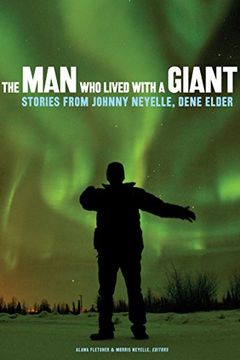 portada The Man Who Lived with a Giant: Stories from Johnny Neyelle, Dene Elder