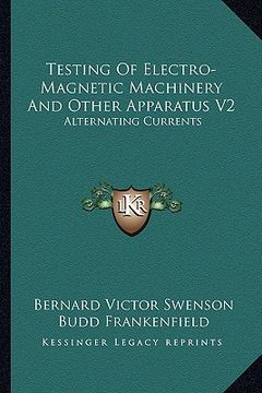 portada testing of electro-magnetic machinery and other apparatus v2: alternating currents (en Inglés)
