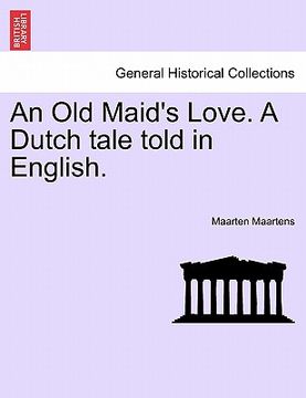 portada an old maid's love. a dutch tale told in english. (en Inglés)