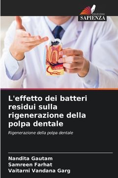 portada L'effetto dei batteri residui sulla rigenerazione della polpa dentale (en Italiano)