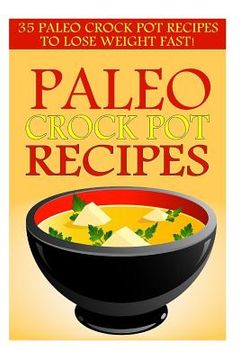 portada Paleo Crock Pot Recipes: 35 Paleo Crock Pot Recipes To Lose Weight FAST! (en Inglés)