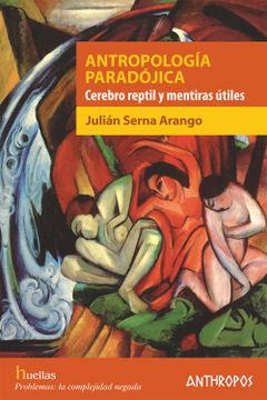 portada Antropología Paradójica: Cerebro Reptil y Mentiras Útiles (Huellas. Memoria y Texto de Creación) (in Spanish)