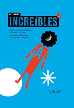 portada Historias Increibles 2: Cinco Aventuras Autenticas de Atletas, na Dadores, Alpinistas, Exploradores y Astronautas Intrepidos 