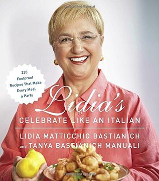 portada Lidia's Celebrate Like an Italian: 220 Foolproof Recipes That Make Every Meal a Party (en Inglés)