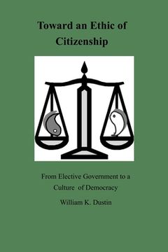 portada Toward an Ethic of Citizenship: From Elective Government to a Culture of Democracy (en Inglés)