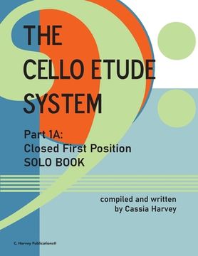 portada The Cello Etude System, Part 1A; Closed First Position, Solo Book (en Inglés)