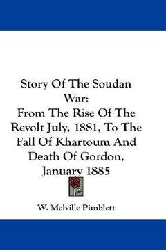 portada story of the soudan war: from the rise of the revolt july, 1881, to the fall of khartoum and death of gordon, january 1885 (en Inglés)