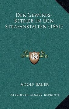 portada Der Gewerbs-Betrieb In Den Strafanstalten (1861) (en Alemán)
