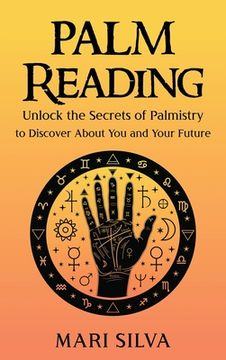 portada Palm Reading: Unlock the Secrets of Palmistry to Discover About You and Your Future (en Inglés)