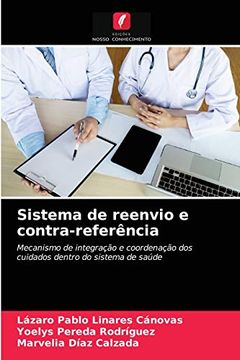 portada Sistema de Reenvio e Contra-Referência: Mecanismo de Integração e Coordenação dos Cuidados Dentro do Sistema de Saúde (in Portuguese)