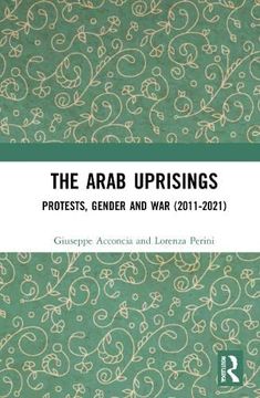 portada The Arab Uprisings: Protests, Gender and war (2011-2021) (en Inglés)