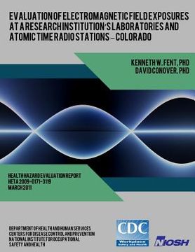 portada Evaluation of Electromagnetic Field Exposures at a Research Institution's Laboratories and Atomic Time Radio Stations ? Colorado (en Inglés)