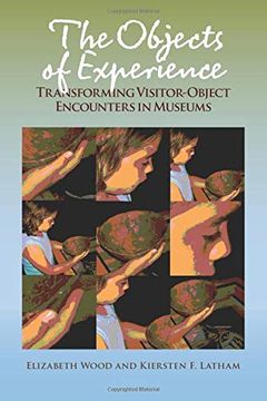 portada The Objects of Experience: Transforming Visitor-Object Encounters in Museums
