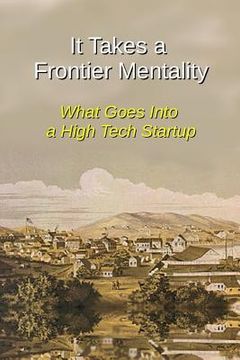 portada It Takes a Frontier Mentality: What Goes Into a High Tech Startup (en Inglés)