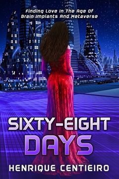 portada Sixty-Eight Days: Finding Love In The Age Of Brain Implants And Metaverse (en Inglés)