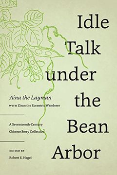 portada Idle Talk Under the Bean Arbor: A Seventeenth-Century Chinese Story Collection