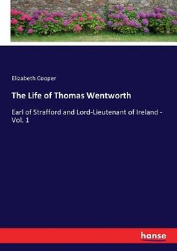 portada The Life of Thomas Wentworth: Earl of Strafford and Lord-Lieutenant of Ireland - Vol. 1 (en Inglés)