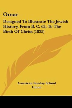 portada omar: designed to illustrate the jewish history, from b. c. 63, to the birth of christ (1835) (in English)