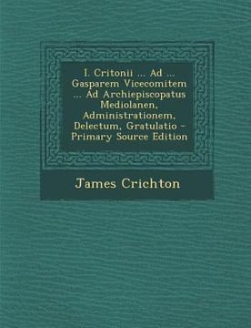 portada I. Critonii ... Ad ... Gasparem Vicecomitem ... Ad Archiepiscopatus Mediolanen, Administrationem, Delectum, Gratulatio (in Italian)