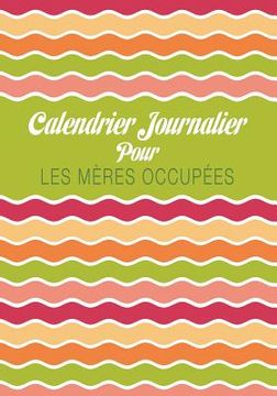 portada Calendrier Journalier Pour Les Meres Occupees (en Francés)