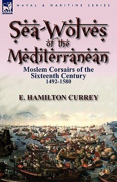 portada sea-wolves of the mediterranean: moslem corsairs of the sixteenth century 1492-1580 (en Inglés)