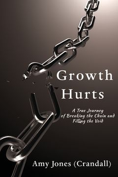 portada Growth Hurts: A True Journey of Breaking the Chain and Filling the Void (en Inglés)