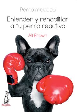 portada Perro Miedoso. Entender y Rehabilitar a tu Perro Reactivo (in Spanish)