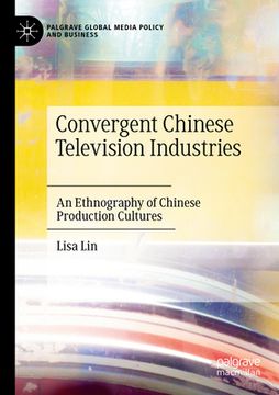 portada Convergent Chinese Television Industries: An Ethnography of Chinese Production Cultures (en Inglés)
