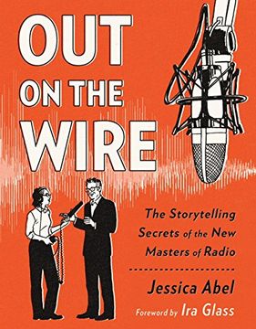 portada Out on the Wire: The Storytelling Secrets of the new Masters of Radio 