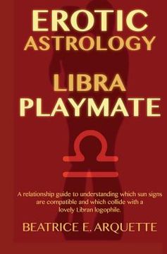 portada Erotic Astrology: Libra Playmate: A relationship guide to understanding which sun signs are compatible and which collide with a lovely L (in English)