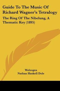 portada guide to the music of richard wagner's tetralogy: the ring of the nibelung, a thematic key (1895) (in English)