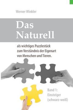 portada Das Naturell Band 1 Einsteiger (s/w): Das Naturell als wichtiges Puzzlestück zum Verständnis der Eigenart von Menschen und Tieren. (en Alemán)