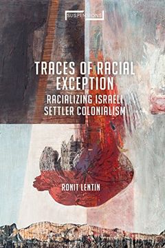 portada Traces of Racial Exception: Racializing Israeli Settler Colonialism (Suspensions: Contemporary Middle Eastern and Islamicate Thought) (in English)