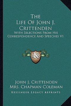 portada the life of john j. crittenden: with selections from his correspondence and speeches v1 (en Inglés)