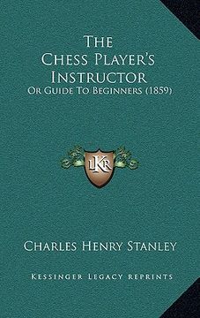 portada the chess player's instructor: or guide to beginners (1859) (en Inglés)