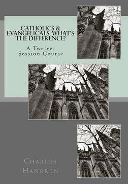 portada Catholics & Evangelicals: What's the Difference?: A Twelve-Session Course (in English)