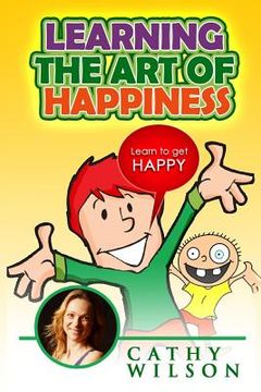 portada Learning the Art of Happiness: Learn to Get Happy (en Inglés)