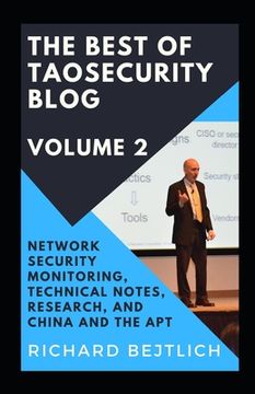 portada The Best of TaoSecurity Blog, Volume 2: Network Security Monitoring, Technical Notes, Research, and China and the Advanced Persistent Threat (en Inglés)