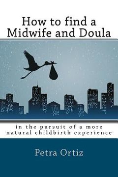 portada how to find a midwife and doula, in the pursuit of a more natural childbirth experience (en Inglés)