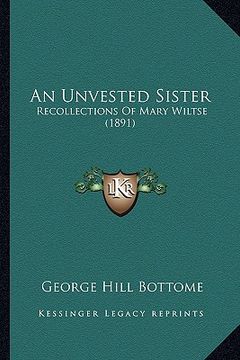 portada an unvested sister: recollections of mary wiltse (1891) (en Inglés)