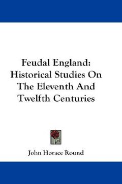 portada feudal england: historical studies on the eleventh and twelfth centuries (en Inglés)
