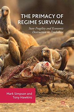 portada The Primacy of Regime Survival: State Fragility and Economic Destruction in Zimbabwe 