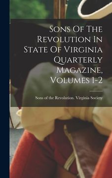 portada Sons Of The Revolution In State Of Virginia Quarterly Magazine, Volumes 1-2 (en Inglés)