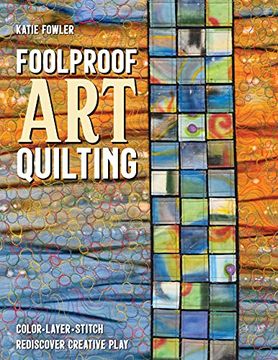 portada Foolproof art Quilting: Color, Layer, Stitch; Rediscover Creative Play (en Inglés)
