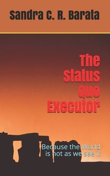 portada The Status Quo Executor: Because the World is not as we see it (in English)