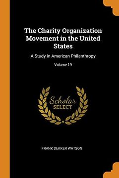 portada The Charity Organization Movement in the United States: A Study in American Philanthropy; Volume 19 