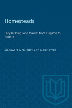 portada Homesteads: Early buildings and families from Kingston to Toronto (en Inglés)